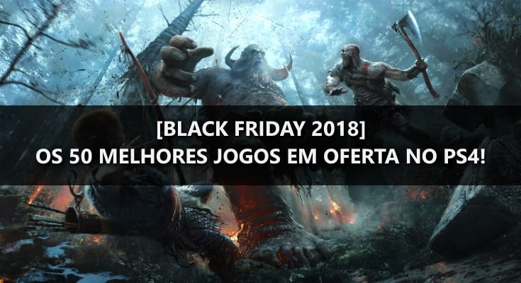 [Black Friday 2018] Os 50 melhores games em promoção para PS4!