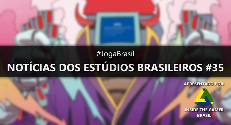 Joga Brasil: Notícias dos estúdios brasileiros #35