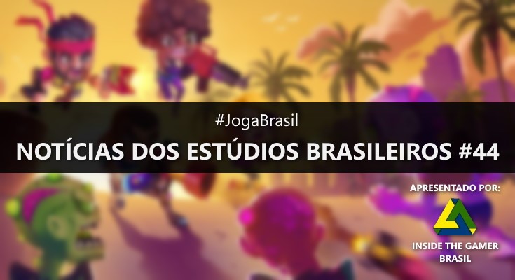 Joga Brasil: Notícias dos estúdios brasileiros #44