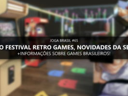 Joga Brasil #65: Data do Festival Retro Games, desenvolvedores nacionais e mais!