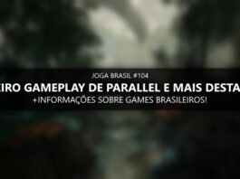 Joga Brasil #104: Primeiro gameplay de Parallel e mais destaques!