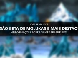 Joga Brasil #105: Versão beta de Molukas e mais destaques!