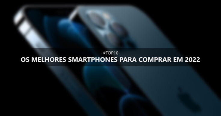 TOP 10: Os melhores celulares para comprar em 2022!