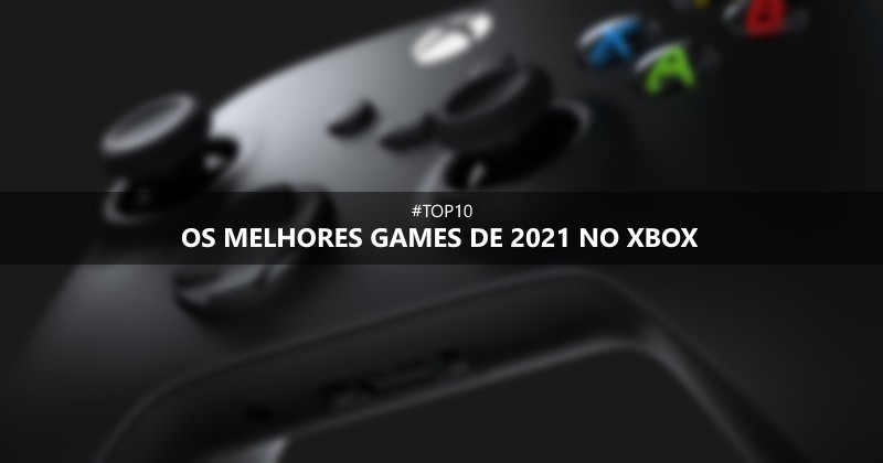 TOP 10: Os melhores games de 2021 para Xbox!